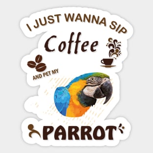 i just wanna sip coffee and pet my parrot Sticker